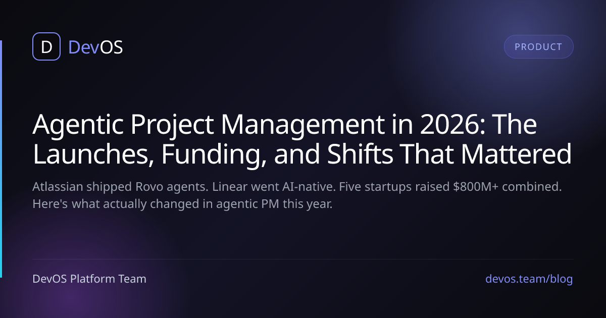 Agentic Project Management in 2026: The Launches, Funding, and Shifts That Mattered