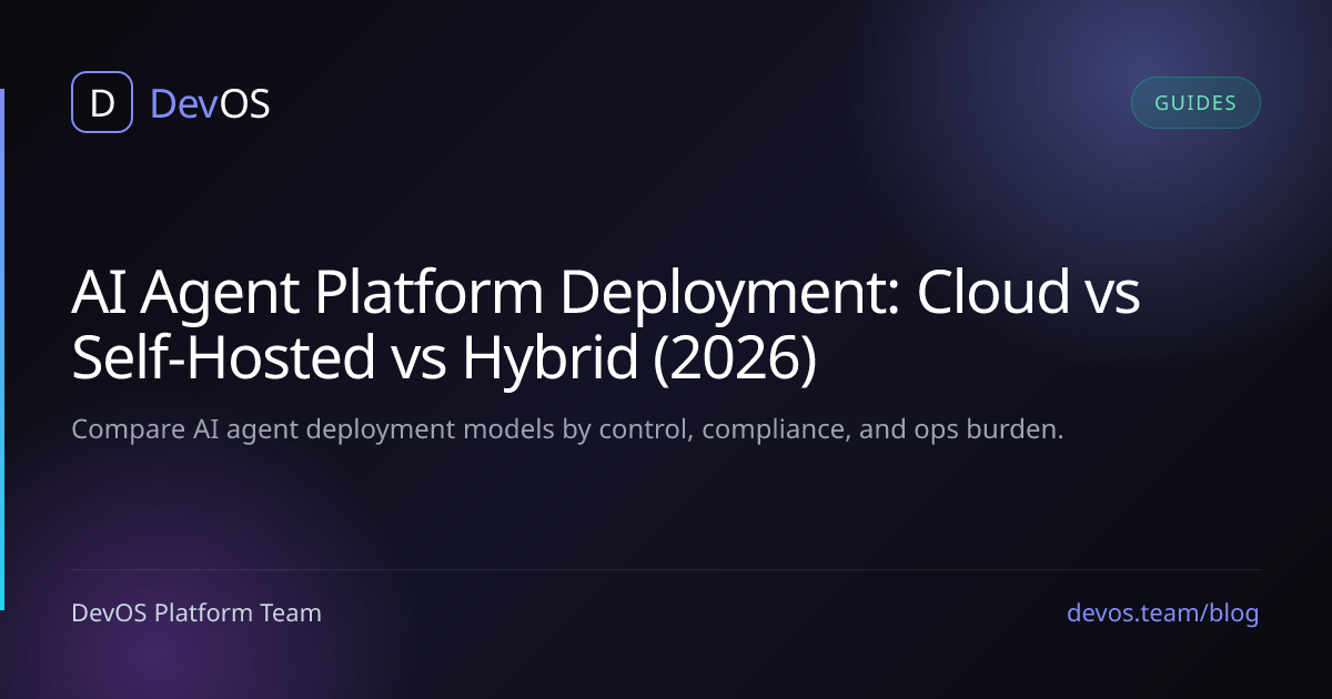 AI Agent Platform Deployment: Cloud vs Self-Hosted vs Hybrid (2026)